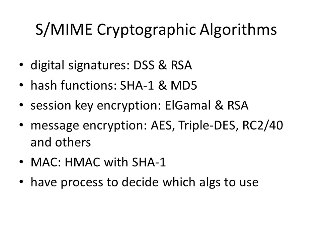 S/MIME Cryptographic Algorithms digital signatures: DSS & RSA hash functions: SHA-1 & MD5 session